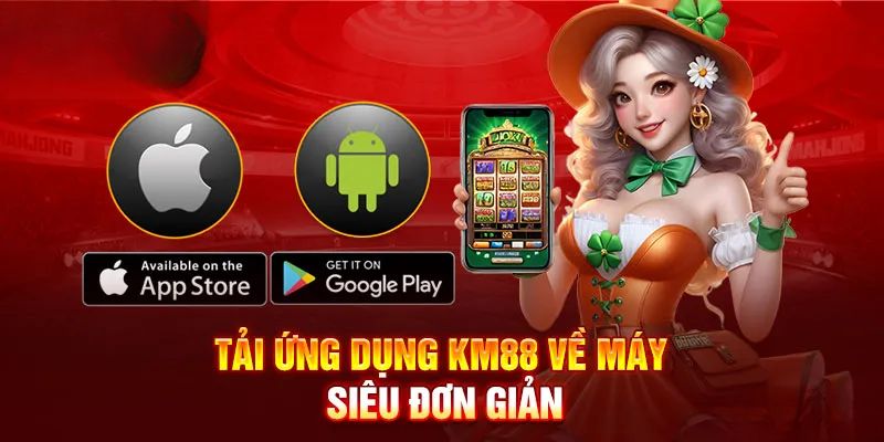 Kiểm tra kỹ lưỡng phiên bản khi tải app KM88